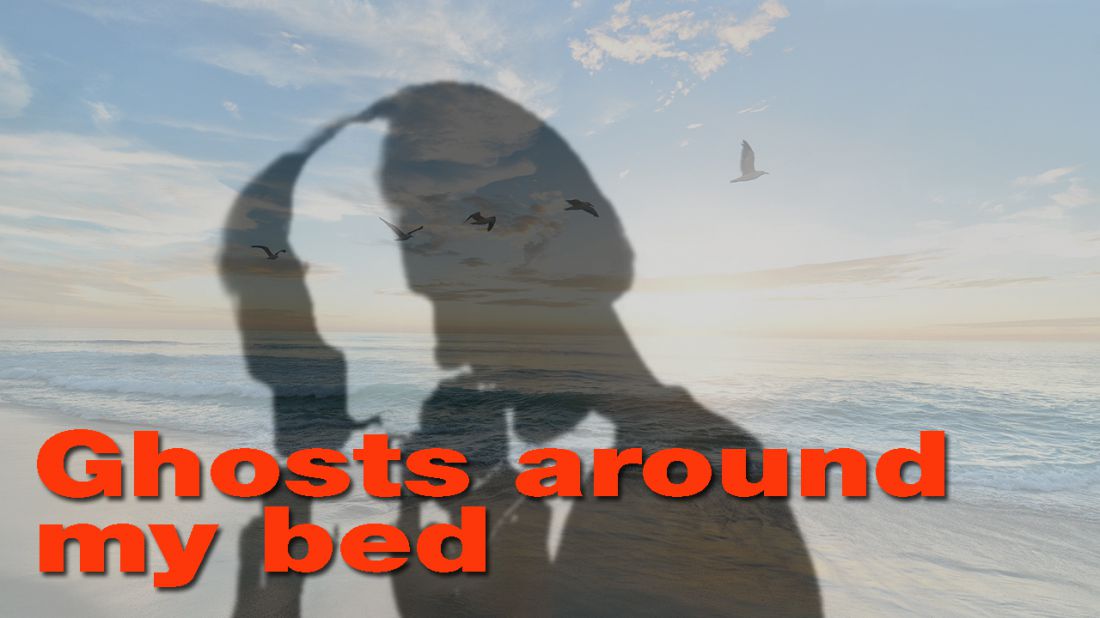 Ghosts around my bed